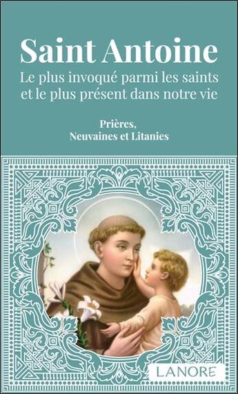 Couverture du livre « Saint antoine - le plus invoque parmi les saints et le plus present dans votre vie. prieres, neuvain » de  aux éditions Lanore