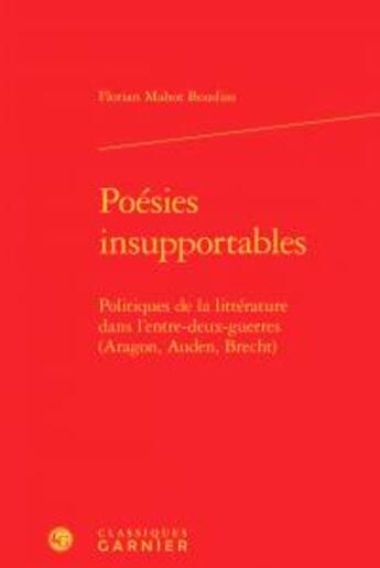 Couverture du livre « Poésies insupportables ; politiques de la littérature dans l'entre-deux-guerres » de Florian Mahot Boudias aux éditions Classiques Garnier