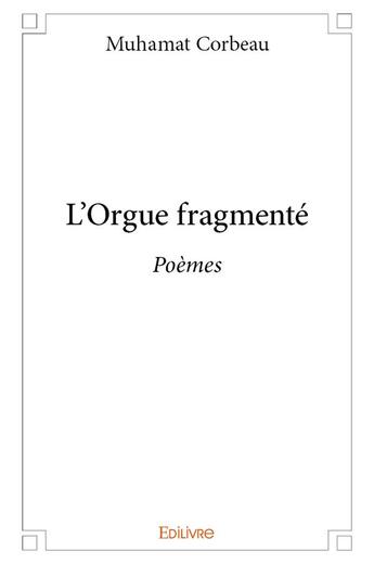 Couverture du livre « L'orgue fragmente - poemes » de Muhamat Corbeau aux éditions Edilivre