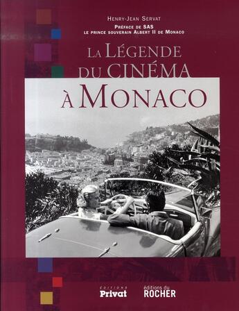 Couverture du livre « La légende du cinéma à Monaco » de Henry-Jean Servat aux éditions Privat