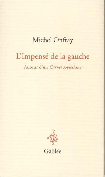 Couverture du livre « L'impensé de la gauche ; autour d'un carnet soviétique » de Michel Onfray aux éditions Galilee