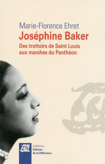 Couverture du livre « Joséphine Baker ; des trottoirs de Saint Louis aux marchés du Panthéon » de Marie-Florence Ehret aux éditions La Difference