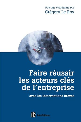 Couverture du livre « Faire réussir les acteurs clés de l'entreprise ; avec les coachings brefs » de Gregory Le Roy aux éditions Intereditions