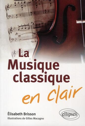 Couverture du livre « La musique classique en clair » de Brisson Macagno aux éditions Ellipses