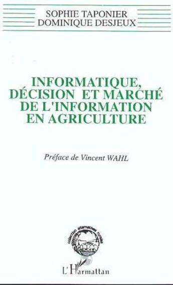 Couverture du livre « Informatique, décision et marché de l'information en agriculture » de Dominique Desjeux et Sophie Taponier aux éditions L'harmattan