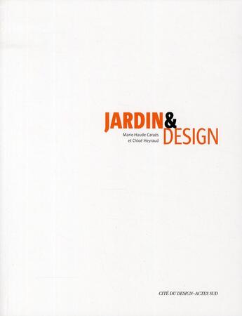 Couverture du livre « Jardin et design » de Chloe Heyraud et Marie-Haude Caraes aux éditions Actes Sud