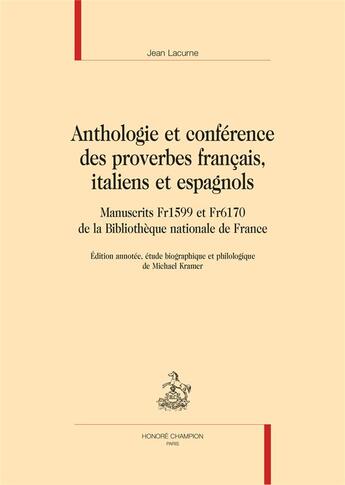 Couverture du livre « Anthologie et conférence des proverbes français, italiens et espagnols » de Jean Lacurne et Michael Kramer aux éditions Honore Champion