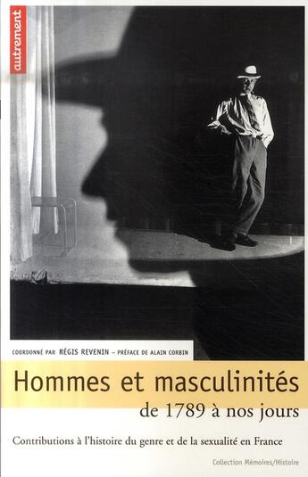 Couverture du livre « Hommes et masculinités de 1789 à nos jours » de Regis Revenin aux éditions Autrement