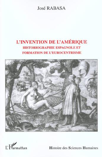 Couverture du livre « L'INVENTION DE L'AMÉRIQUE : Historiographie espagnole et formation de l'eurocentrisme » de José Rabasa aux éditions L'harmattan