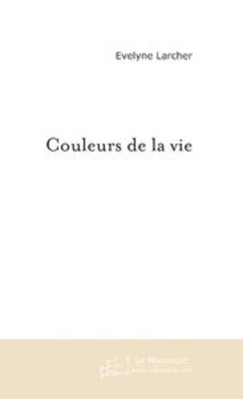 Couverture du livre « Couleurs de la vie » de Evelyne Larcher aux éditions Le Manuscrit