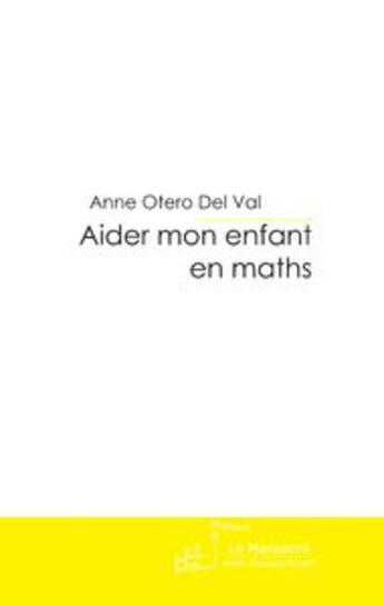 Couverture du livre « Aider mon enfant en maths » de Anne Otero Del Val aux éditions Le Manuscrit