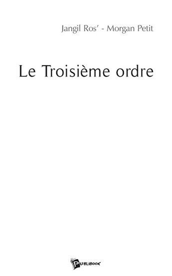 Couverture du livre « Le troisième ordre » de Morgan Jangil Ros aux éditions Publibook