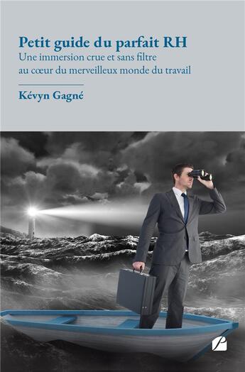 Couverture du livre « Petit guide du parfait RH : une immersion crue et sans filtre au coeur du merveilleux monde du travail » de Kévyn Gagné aux éditions Editions Du Panthéon