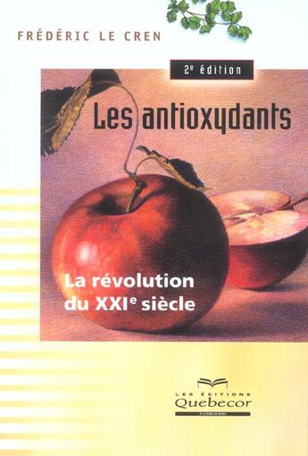 Couverture du livre « Les antioxydants. la revolution du xxie siecle (2e édition) » de Frederic Le Cren aux éditions Quebecor