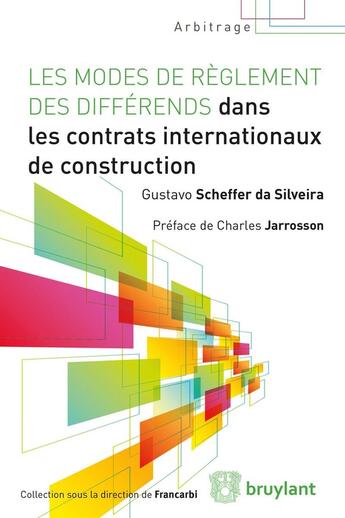 Couverture du livre « Les modes de règlement des différends dans les contrats internationaux de construction » de Gustavo Scheffer Da Silveira aux éditions Bruylant