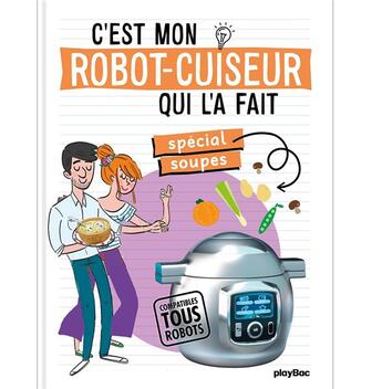 Couverture du livre « C'est mon robot-cuiseur qui l'a fait ; spécial soupes » de  aux éditions Play Bac