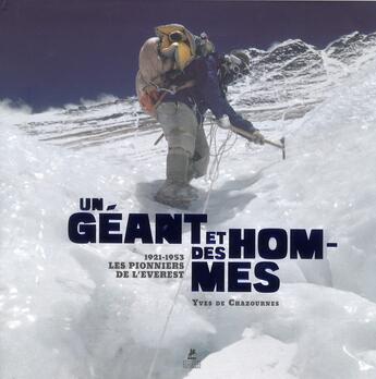 Couverture du livre « Un géant et des hommes ; 1921-1953 ; les pionniers de l'Everest » de Yves De Chazournes aux éditions Place Des Victoires