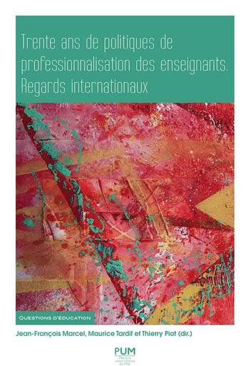 Couverture du livre « 30 ans de politiques de professionnalisation des enseignants : regards internationaux » de Thierry Piot et Maurice Tardif et Jean-Francois Marcel et Collectif aux éditions Pu Du Midi