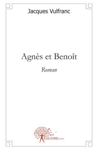 Couverture du livre « Agnès et Benoît » de Jacques Vulfranc aux éditions Edilivre