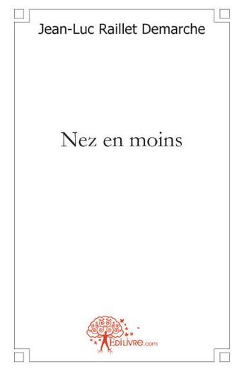 Couverture du livre « Nez en moins » de Jean-Luc Raillet-Demarche aux éditions Edilivre