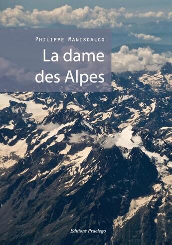 Couverture du livre « La dame des Alpes » de Philippe Maniscalco aux éditions Praelego