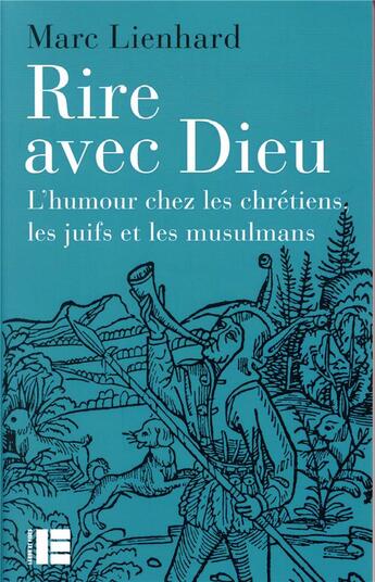 Couverture du livre « Rire avec Dieu ; l'humour chez les chrétiens, les juifs et les musulmans » de Marc Lienhard aux éditions Labor Et Fides