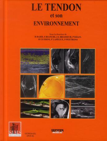 Couverture du livre « Le tendon et son environnement » de Jean-Louis Brasseur et Herve Bard et Patrick Djian et Stefano Bianchi aux éditions Sauramps Medical