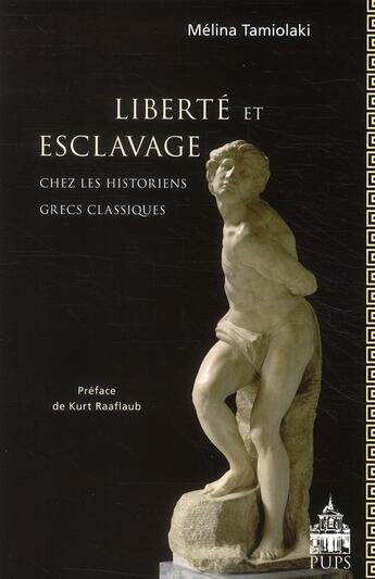 Couverture du livre « Liberté et esclavage chez les historiens grecs classiques » de Melina Tamiolaki aux éditions Sorbonne Universite Presses