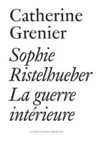 Couverture du livre « Sophie Ristelhueber ; la guerre intérieure » de Catherine Grenier aux éditions Les Presses Du Reel