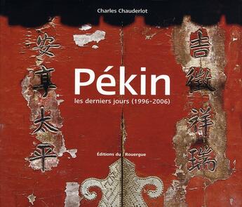 Couverture du livre « Pékin ; les derniers jours, 1996-2006 » de Charles Chauderlot aux éditions Rouergue