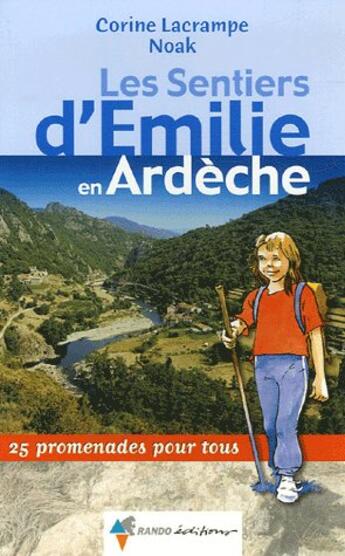 Couverture du livre « Les sentiers d'Emilie en Ardèche ; 25 promenades pour tous » de Corine Lacrampe Noak aux éditions Rando