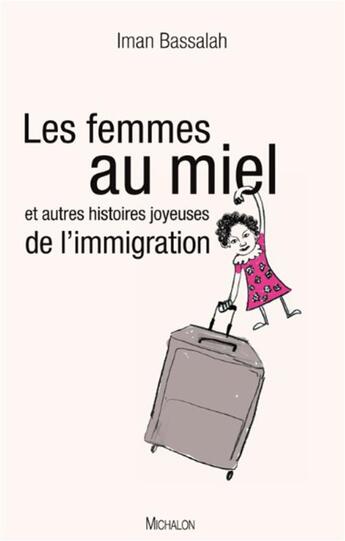 Couverture du livre « Les femmes au miel ; et autres histoires joyeuses de l'immigration » de Iman Bassalah aux éditions Michalon