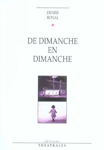 Couverture du livre « De dimanche en dimanche » de Denise Bonal aux éditions Theatrales