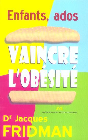 Couverture du livre « Enfants, Ados : Vaincre L'Obesite » de Jacques Fridman aux éditions Jm Laffont - Lpm