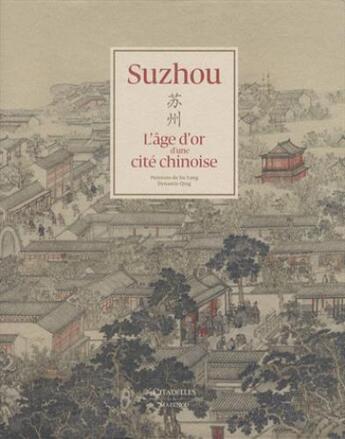 Couverture du livre « Suzhou, l'âge d'or d'une cité chinoise » de Jingsha Chen et Yang Xu aux éditions Citadelles & Mazenod