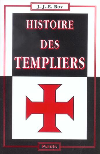Couverture du livre « Histoire des Templiers (2e édition) » de J-J-E Roy aux éditions Pardes