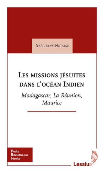 Couverture du livre « Les missions jésuites dans l'océan indien ; Madagascar, la Réunion, Maurice » de Stephane Nicaise aux éditions Lessius