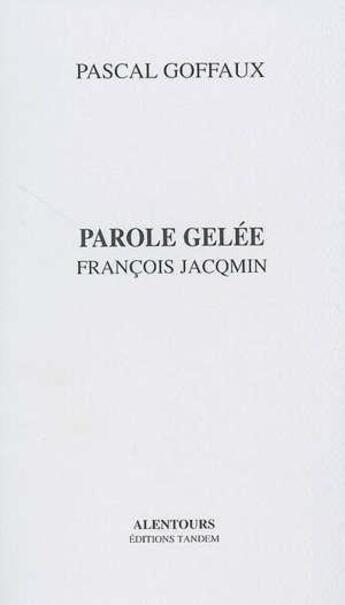 Couverture du livre « Parole gelée ; François Jacqmin » de Francois Jacqmin et Pascal Goffaux aux éditions Tandem