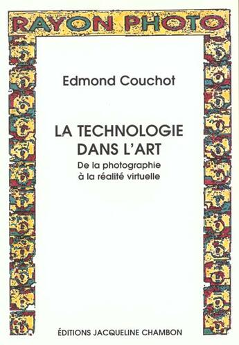 Couverture du livre « Technologie dans l'art (la) - de la photographie a la realite virtuelle » de Edmond Couchot aux éditions Jacqueline Chambon