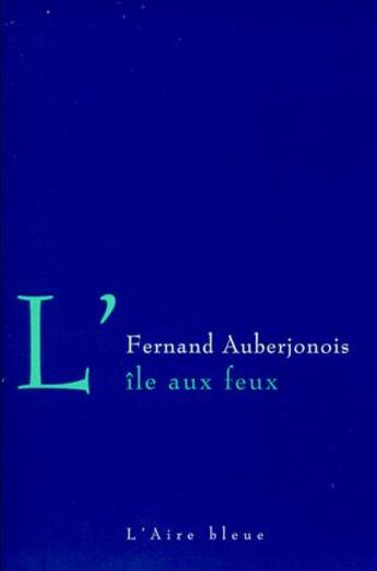 Couverture du livre « L'île aux feux » de Fernand Auberjonois aux éditions Éditions De L'aire