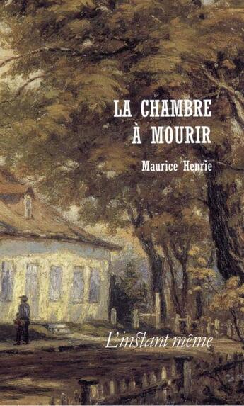 Couverture du livre « La chambre à mourir » de Maurice Henrie aux éditions Les Editions De L'instant Meme