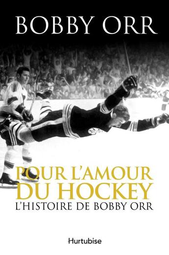 Couverture du livre « Pour l'amour du hockey : l' histoire de bobby orr » de Orr Bobby aux éditions Editions Hurtubise