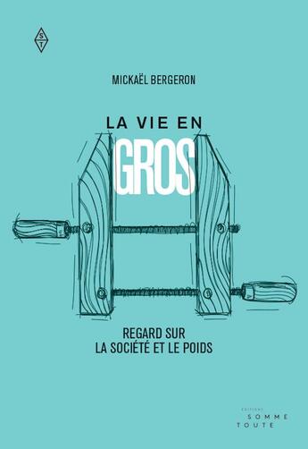 Couverture du livre « La vie en gros ; regard sur la société et le poids » de Mickael Bergeron aux éditions Editions Somme Toute