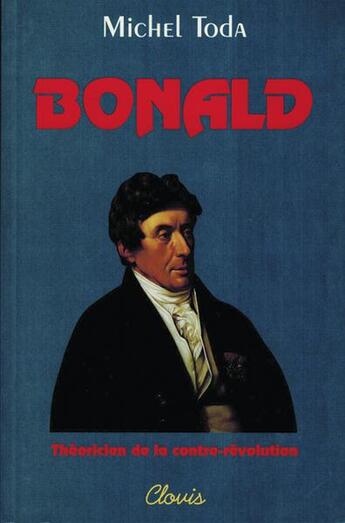 Couverture du livre « Bonald theoricien de la contre revolution » de Michel Toda aux éditions Clovis