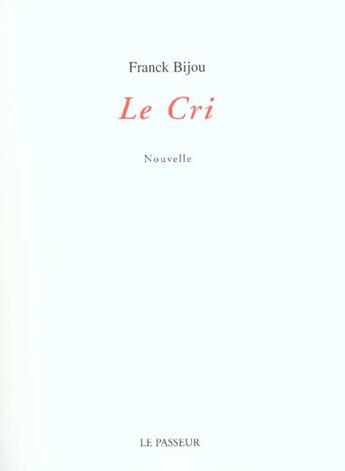 Couverture du livre « Le Cri » de Franck Bijou aux éditions Editions Le Passeur