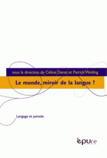 Couverture du livre « Le monde, miroir de la langue ? » de Patrick Wotling et Celine Denat aux éditions Pu De Reims