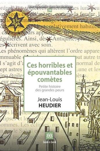 Couverture du livre « Ces horribles et épouvantables comètes , petite histoire des grandes peurs » de Jean-Louis Heudier aux éditions Book-e-book