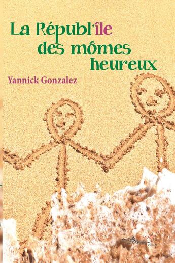 Couverture du livre « La républ'île des mômes heureux » de Yannick Gonzalez aux éditions 5 Sens