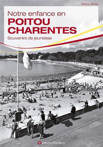 Couverture du livre « Notre enfance en Poitou Charentes » de Patrice Moine aux éditions Wartberg