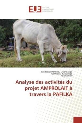 Couverture du livre « Analyse des activités du projet AMPROLAIT à travers la PAFILKA » de Sow Adama et Germain J. Sawadogo et Sandaogo Hamidou Ouandaogo aux éditions Editions Universitaires Europeennes